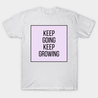 Keep going keep growing - Inspiring Life Quotes T-Shirt